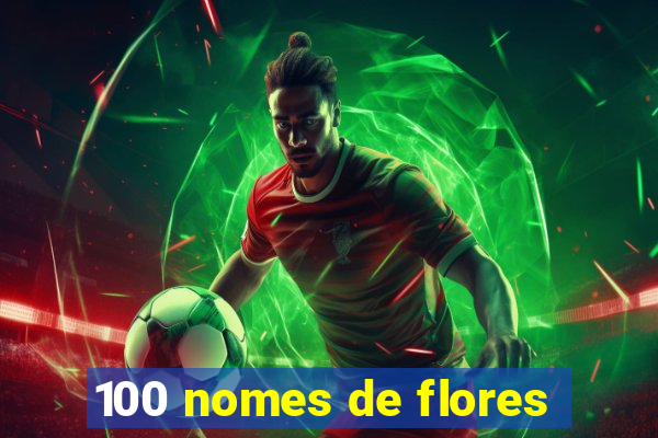 100 nomes de flores